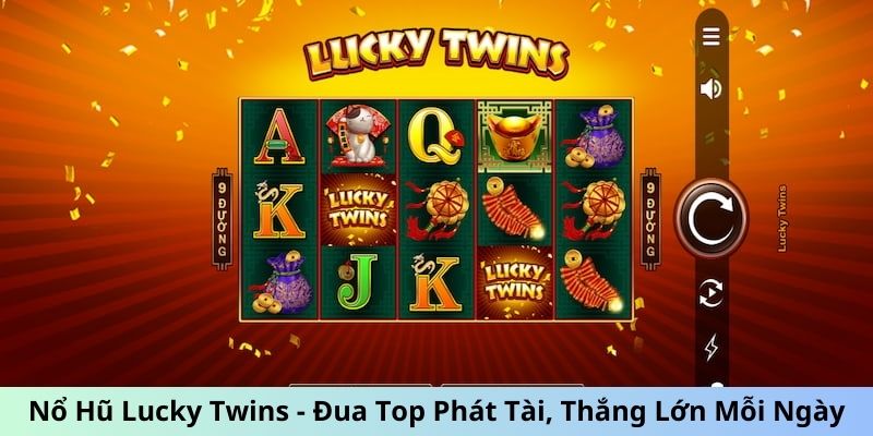 Nổ hũ Lucky Twins – Huyền thoại đổi thưởng từ Trung Hoa