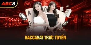 Baccarat ABC888 – Trò Chơi Cực Hot Tại Casino Online