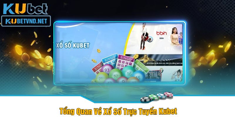 Tổng Quan Về Xổ Số Trực Tuyến Kubet