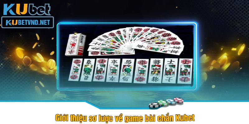 Giới thiệu sơ lược về game bài chắn Kubet