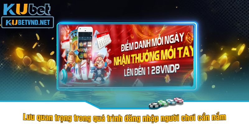 Lưu quan trọng trong quá trình đăng nhập người chơi cần nắm kubet