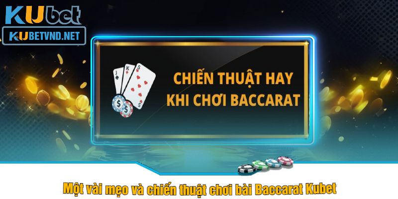 Một vài mẹo và chiến thuật chơi bài Baccarat Kubet